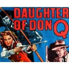 DAUGHTER OF DON Q, 12 CHAPTER SERIAL, 1946